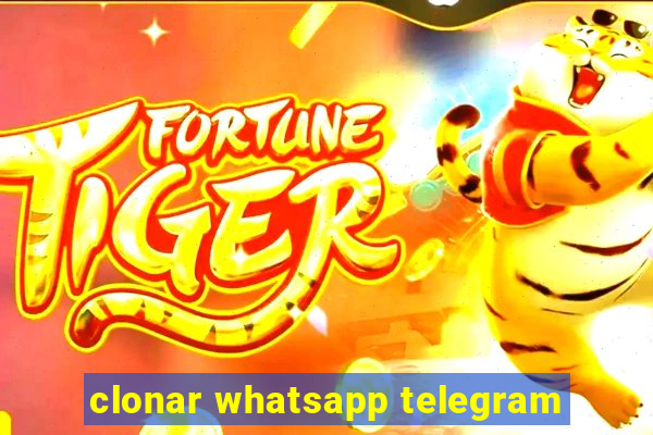 clonar whatsapp telegram